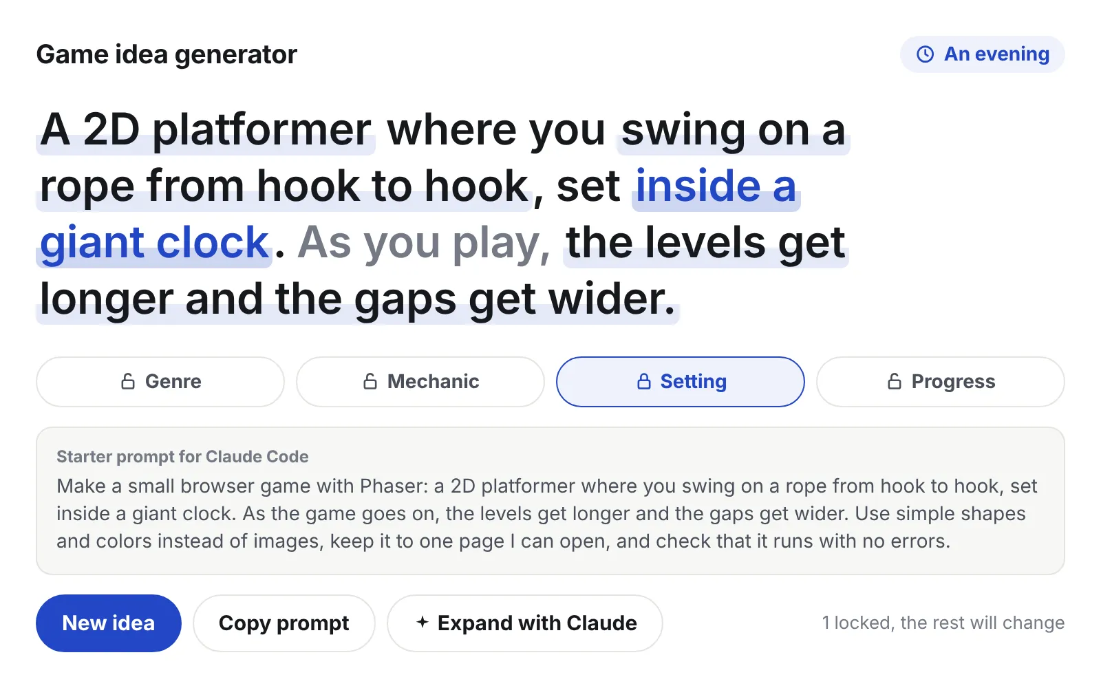 The game idea generator. In large type: A 2D platformer where you swing on a rope from hook to hook, set inside a giant clock. As you play, the levels get longer and the gaps get wider. The setting is locked and shown in blue. Below are four lock buttons, a starter prompt for Claude Code, and the New idea, Copy prompt and Expand with Claude buttons.